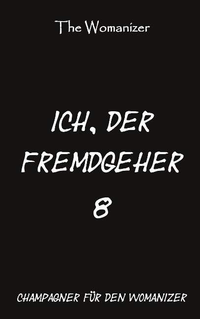 Ich, der Fremdgeher 8 - The Womanizer