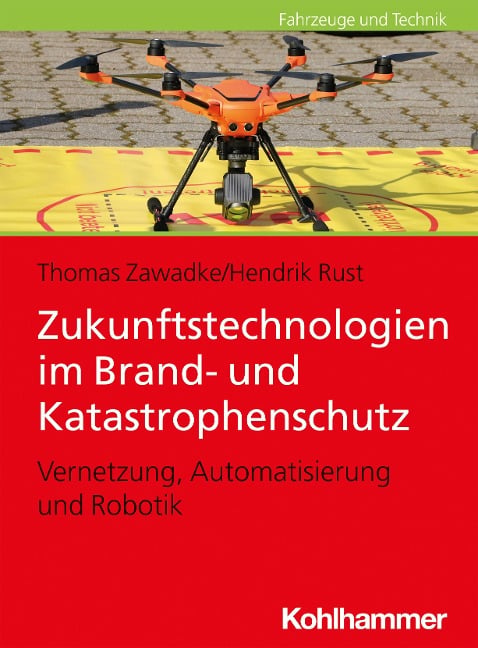 Zukunftstechnologien im Brand- und Katastrophenschutz - Thomas Zawadke, Hendrik Rust