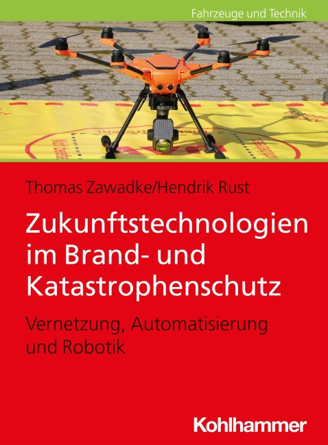 Zukunftstechnologien im Brand- und Katastrophenschutz - Thomas Zawadke, Hendrik Rust