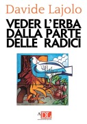 Vedere l'erba dalla parte delle radici - Davide Lajolo