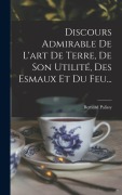 Cover-Bild zum Titel 'Discours Admirable De L'art De Terre, De Son Utilité, Des Esmaux Et Du Feu...' von 'Bernard Palissy'