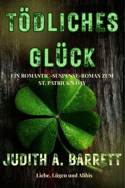 Tödliches Glück: Ein Romantic-Suspense-Roman Zum St. Patrick's Day - Judith A. Barrett