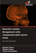 Cover-Bild zum Titel 'Mascelle svelate: Navigazione nella complessità delle lesioni miste' von 'Rajveer Arora, Mamta Singh, Satish Karandikar'