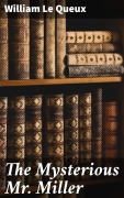 Cover-Bild zum Titel 'The Mysterious Mr. Miller' von 'William Le Queux'