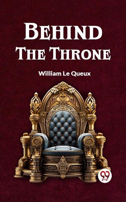 Behind the Throne - William Le Queux