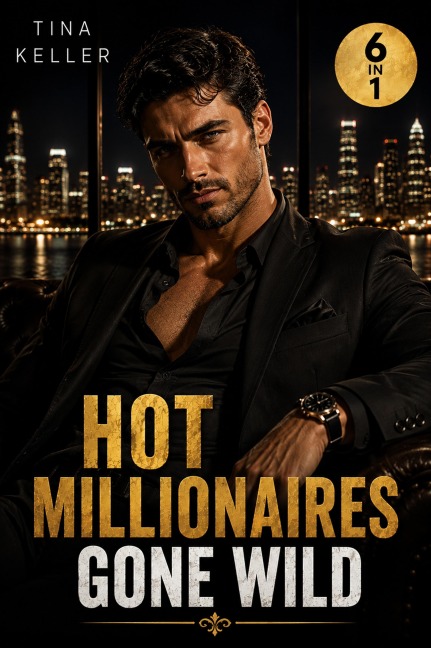 Hot Millionaires gone wild - Sammelband 6 in 1 - Tina Keller