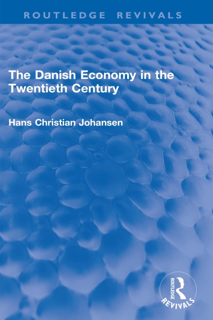 The Danish Economy in the Twentieth Century - Hans Christian Johansen