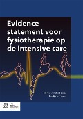 Evidence Statement Voor Fysiotherapie Op de Intensive Care - Marike van der Schaaf, Juultje Sommers