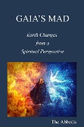 Cover-Bild zum Titel 'Gaia's Mad! - Earth Changes from a Spiritual Perspective' von 'The Abbotts'