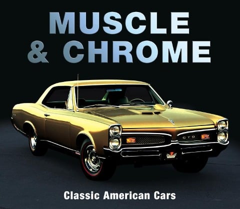 Muscle & Chrome - Publications International Ltd, Auto Editors of Consumer Guide