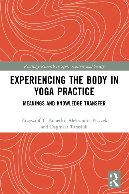 Experiencing the Body in Yoga Practice - Krzysztof Konecki, Aleksandra P¿aczek, Dagmara Tarasiuk