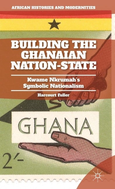 Building the Ghanaian Nation-State - H. Fuller