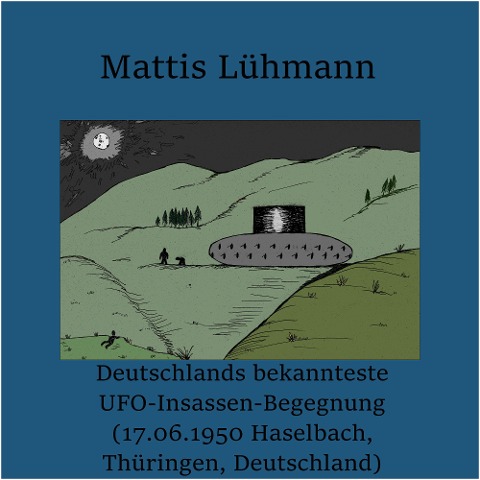 Deutschlands bekannteste UFO-Insassen-Begegnung (17.06.1950 Haselbach, Thüringen, Deutschland) - Mattis Lühmann, Mattis Lühmann