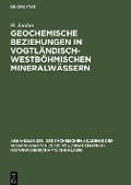 Geochemische Beziehungen in vogtländisch-westböhmischen Mineralwässern - H. -G. Egerter, H. Jordan, J. Dvorak, G. Plötner