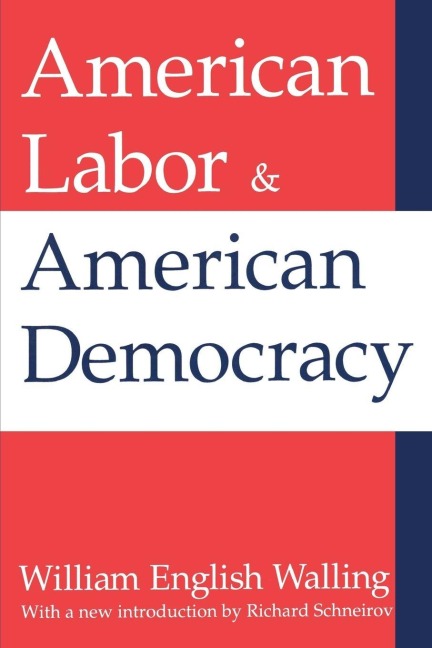 American Labor and American Democracy - William Walling