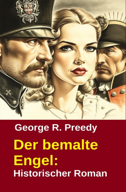 Der bemalte Engel: Historischer Roman - George R. Preedy
