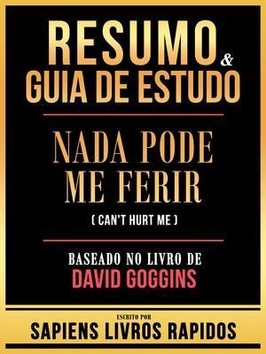 Resumo & Guia De Estudo - Nada Pode Me Ferir (Can't Hurt Me) - Baseado No Livro De David Goggins - Sapiens Livros Rapidos