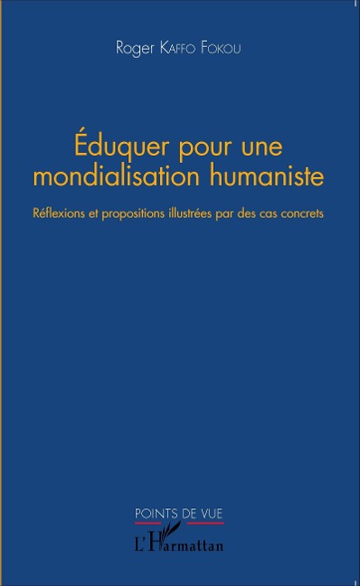 Eduquer pour une mondialisation humaniste - Roger Kaffo Fokou