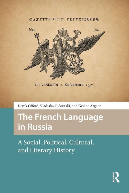 The French Language in Russia - Derek Offord, Vladislav Rjéoutski, Gesine Argent