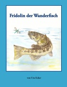 Cover-Bild zum Titel 'Fridolin der Wanderfisch' von 'Uta Ecker'