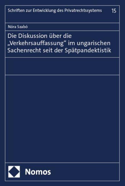 Die Diskussion über die "Verkehrsauffassung" im ungarischen Sachenrecht seit der Spätpandektistik - Nóra Szabó