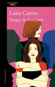 Sangre de Horchata / Horchata Blood - Luisa Castro