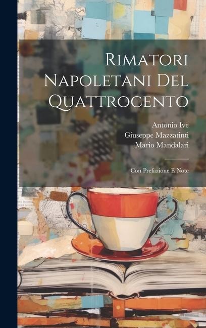 Rimatori Napoletani Del Quattrocento: Con Prefazione E Note - Mario Mandalari, Giuseppe Mazzatinti, Antonio Ive