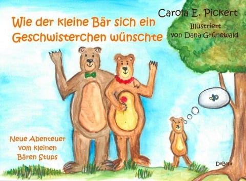 Wie der kleine Bär sich ein Geschwisterchen wünschte - Neue Abenteuer vom kleinen Bären Stups - Carola Pickert