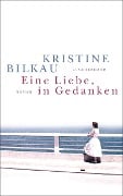 Cover-Bild zum Titel 'Eine Liebe, in Gedanken' von 'Kristine Bilkau'