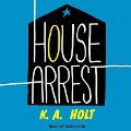 House Arrest Lib/E - K. A. Holt