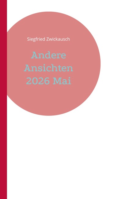 Andere Ansichten 2026 Mai - Siegfried Zwickausch