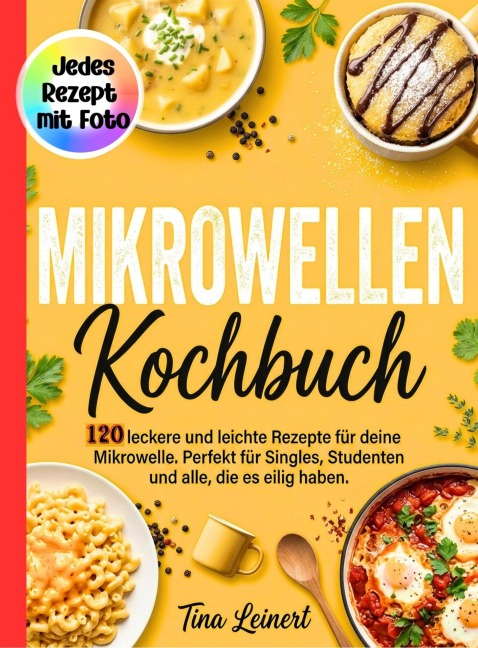 Mikrowellen Kochbuch- Jedes Rezept mit Foto. - Tina Leinert