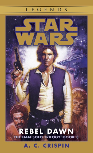 Rebel Dawn: Star Wars Legends (the Han Solo Trilogy) - A C Crispin