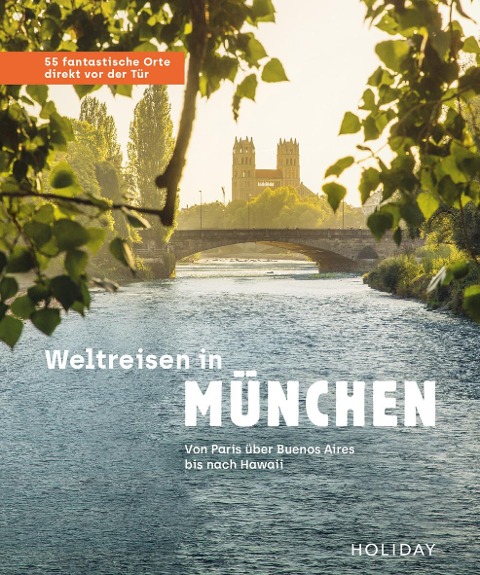 Weltreisen in München - 55 fantastische Orte direkt vor der Tür - Gundi Herget, Jens van Rooij