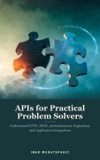 Cover-Bild zum Titel 'APIs for Practical Problem Solvers' von 'Imad Muratspahic'