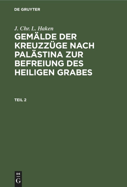 J. Chr. L. Haken: Gemälde der Kreuzzüge nach Palästina zur Befreiung des heiligen Grabes. Teil 2 - J. Chr. L. Haken
