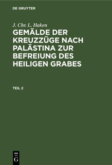 J. Chr. L. Haken: Gemälde der Kreuzzüge nach Palästina zur Befreiung des heiligen Grabes. Teil 2 - J. Chr. L. Haken