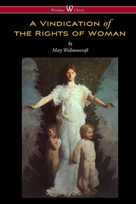 A Vindication of the Rights of Woman (Wisehouse Classics - Original 1792 Edition) - Mary Wollstonecraft