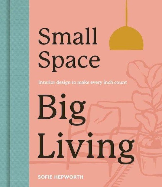 Small Space, Big Living - Sofie Hepworth