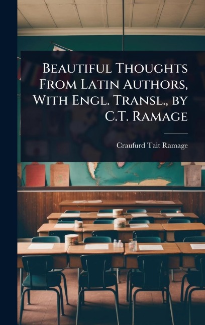 Beautiful Thoughts From Latin Authors, With Engl. Transl., by C.T. Ramage - Craufurd Tait Ramage