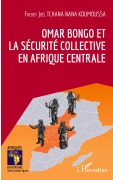 Cover-Bild zum Titel 'Omar Bongo et la sécurité collective en Afrique Centrale' von 'Freddy Joel Tchana Nana Koumoussa'