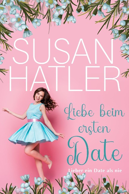 Liebe beim ersten Date (Lieber ein Date als nie, #1) - Susan Hatler