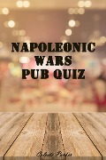 Napoleonic Wars Pub Quiz (History Pub Quizzes, #11) - Celeste Parker