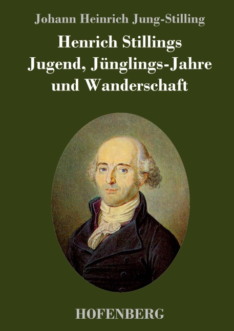 Henrich Stillings Jugend, Jünglings-Jahre und Wanderschaft - Johann Heinrich Jung-Stilling
