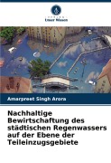 Cover-Bild zum Titel 'Nachhaltige Bewirtschaftung des städtischen Regenwassers auf der Ebene der Teileinzugsgebiete' von 'Amarpreet Singh Arora'