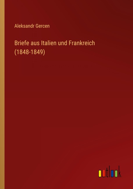 Briefe aus Italien und Frankreich (1848-1849) - Aleksandr Gercen