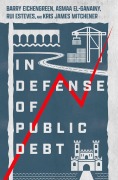 Cover-Bild zum Titel 'In Defense of Public Debt' von 'Barry Eichengreen, Kris James Mitchener, Asmaa El-Ganainy, Rui Esteves'