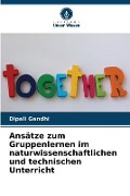 Cover-Bild zum Titel 'Ansätze zum Gruppenlernen im naturwissenschaftlichen und technischen Unterricht' von 'Dipali Gandhi'