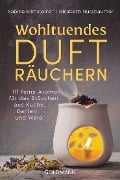 Wohltuendes Dufträuchern - Sabine Eilmsteiner, Elisabeth Nussbaumer