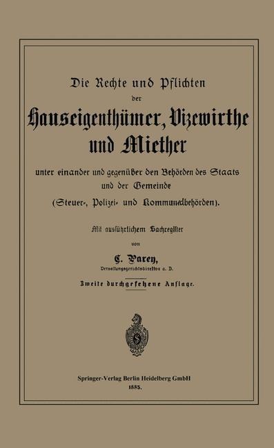 Die Rechte und Pflichten der Hauseigenthümer, Vizewirthe und Miether unter einander und gegenüber den Behörden des Staats und der Gemeinde - C. Parey